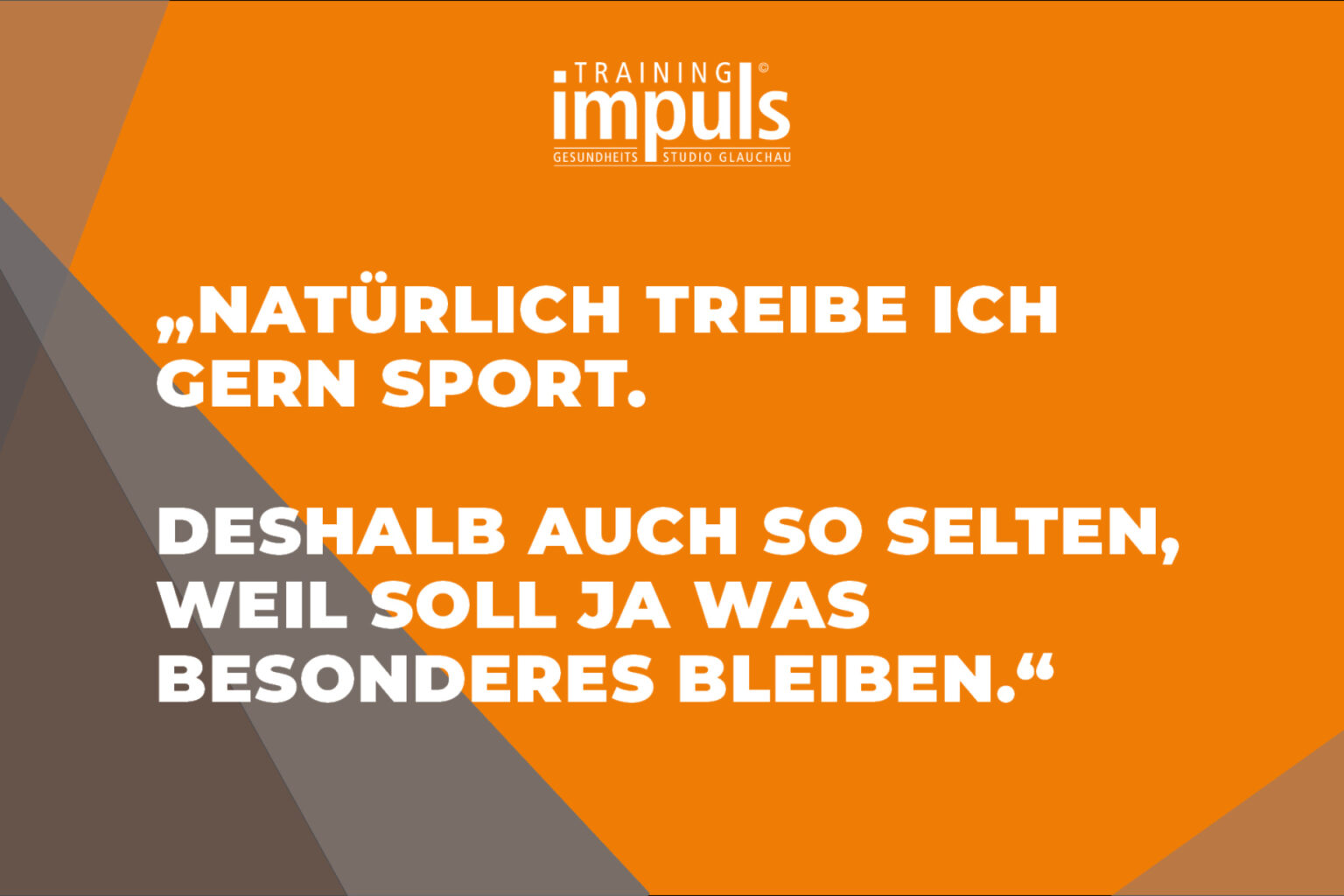 Natürlich treibe ich gern Sport. Deshalb auch so selten, weil es soll